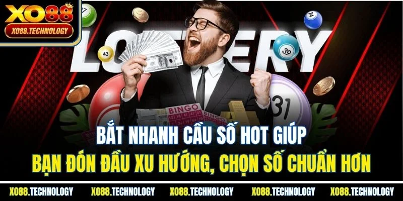 Bắt nhanh cầu số hot giúp bạn đón đầu xu hướng, chọn số chuẩn hơn