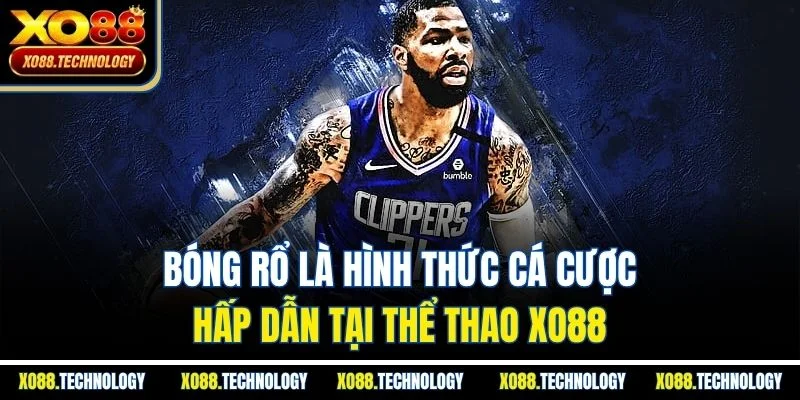 Bóng rổ là hình thức cá cược hấp dẫn tại thể thao XO88