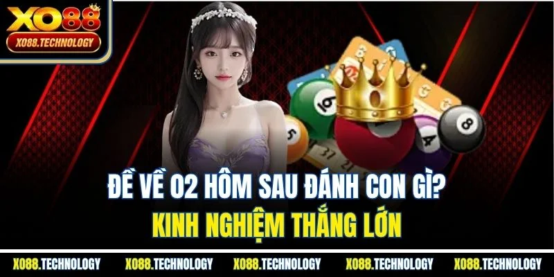 Đề Về 02 Hôm Sau Đánh Con Gì? Kinh Nghiệm Thắng Lớn