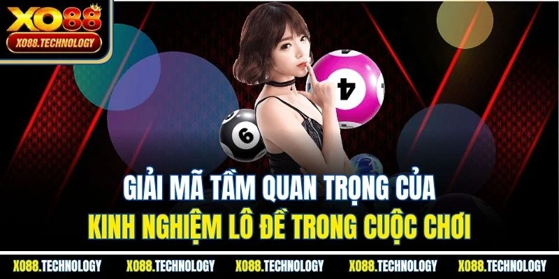 Giải mã tầm quan trọng của kinh nghiệm lô đề trong cuộc chơi
