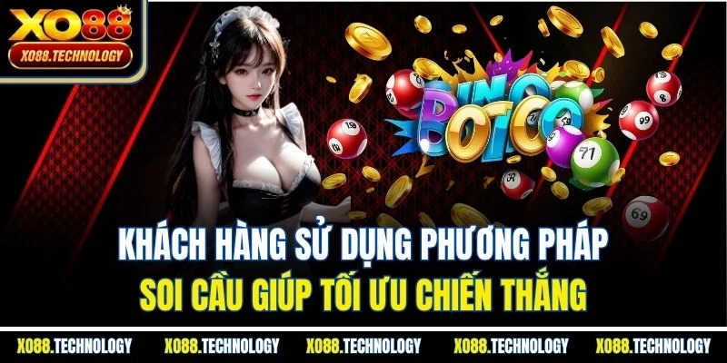 Khách hàng sử dụng phương pháp soi cầu giúp tối ưu chiến thắng