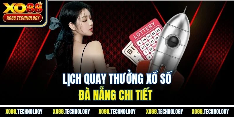 Lịch quay thưởng xổ số Đà Nẵng chi tiết 