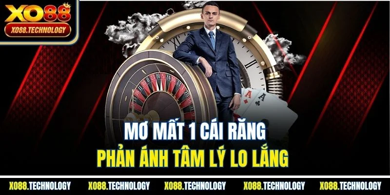 Mơ mất 1 cái răng phản ánh tâm lý lo lắng