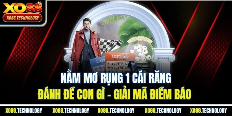 Nằm Mơ Rụng 1 Cái Răng Đánh Đề Con Gì - Giải Mã Điềm Báo