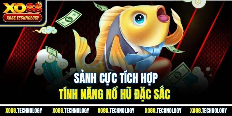Sảnh cực tích hợp tính năng nổ hũ đặc sắc