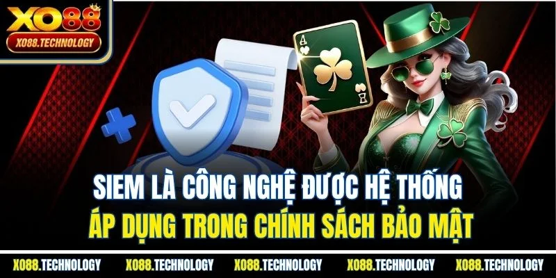 SIEM là công nghệ được hệ thống áp dụng trong chính sách bảo mật
