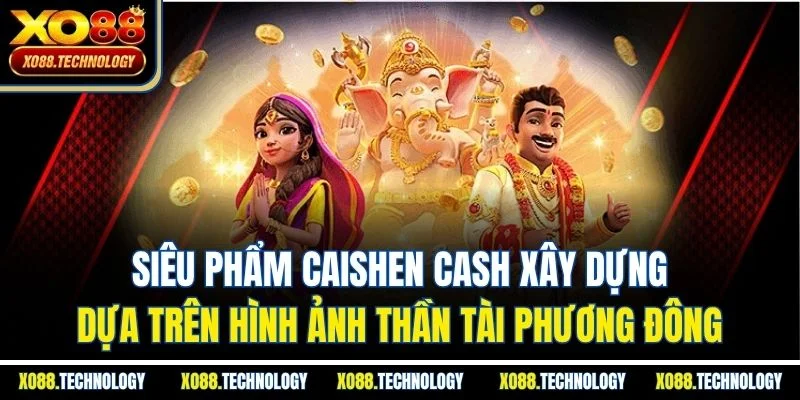 Siêu phẩm Caishen Cash xây dựng dựa trên hình ảnh thần tài phương Đông