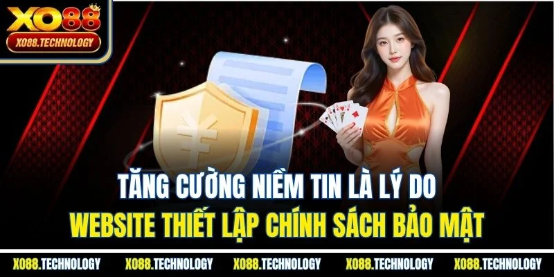 Tăng cường niềm tin là lý do website thiết lập chính sách bảo mật