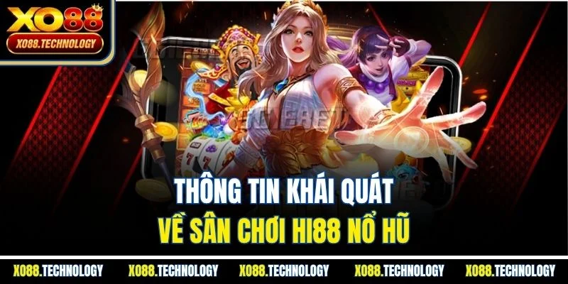 Thông tin khái quát về sân chơi HI88 nổ hũ