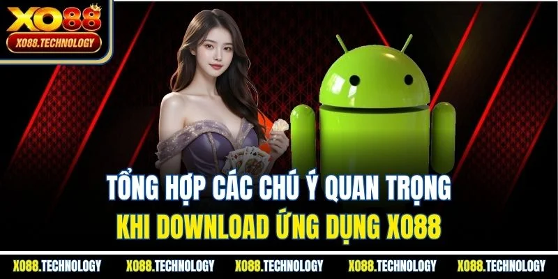 Tổng hợp các chú ý quan trọng khi Download ứng dụng XO88
