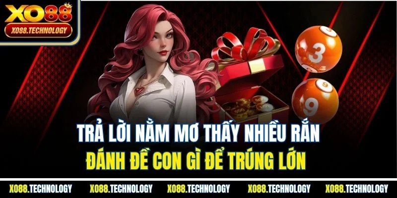 Trả lời nằm mơ thấy nhiều rắn đánh đề con gì để trúng lớn